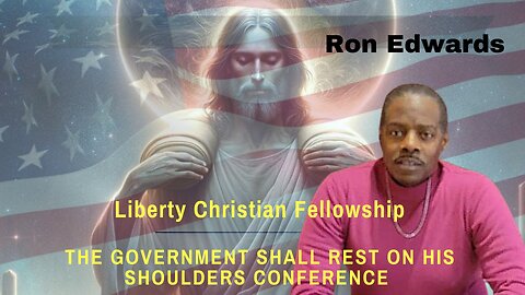 Ron Edwards- The Government Shall Rest Upon His Shoulders Conference 10/5/24