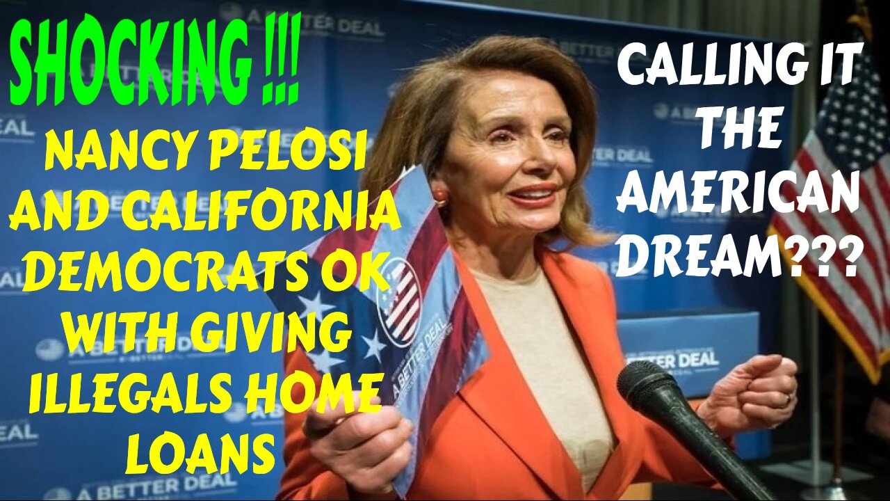 BREAKING PELOSI AND CALIFORNIA DEMOCRATS TO GIVE AWAY MILLIONS TO ILLEGALS TO BUY HOMES