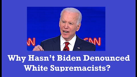 Why Hasn't Joe Biden Denounced White Supremacists?