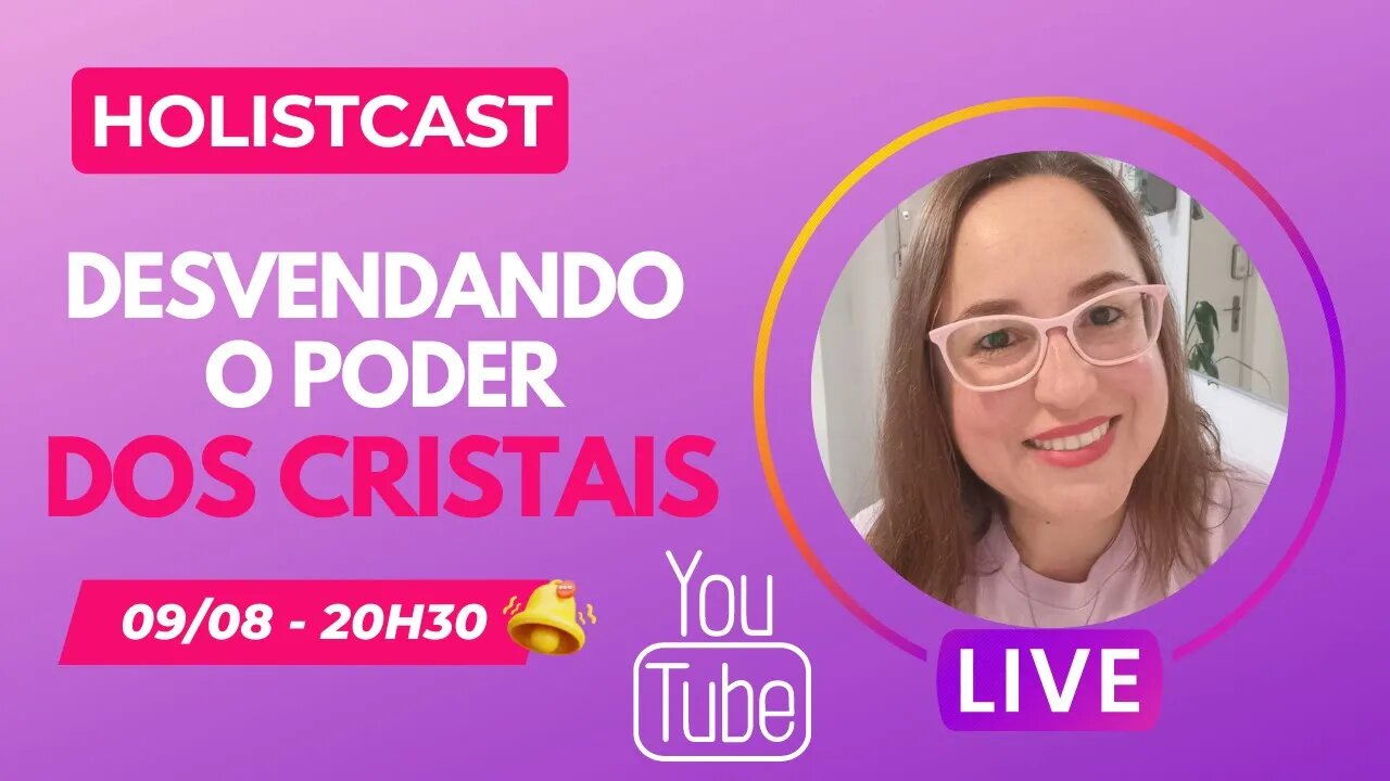 Live Holistcast - Desvendando o Poder dos Cristais
