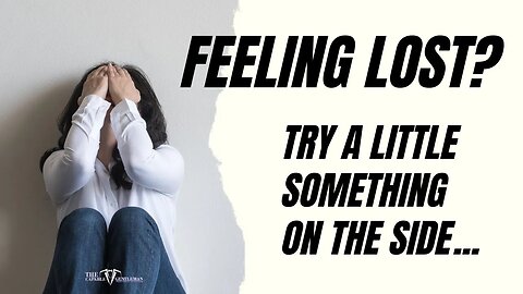 Feeling Lost? | It's OK to Have Something on the Side... for Yourself!