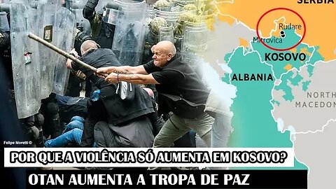 Por Que A Violência Só Aumenta Em Kosovo? OTAN Aumenta A Tropa De Paz