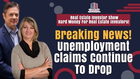 Breaking News! Unemployment Claims Continue To Drop! | Hard Money For Real Estate Investors