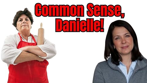 Use Common Sense, Danielle Smith!