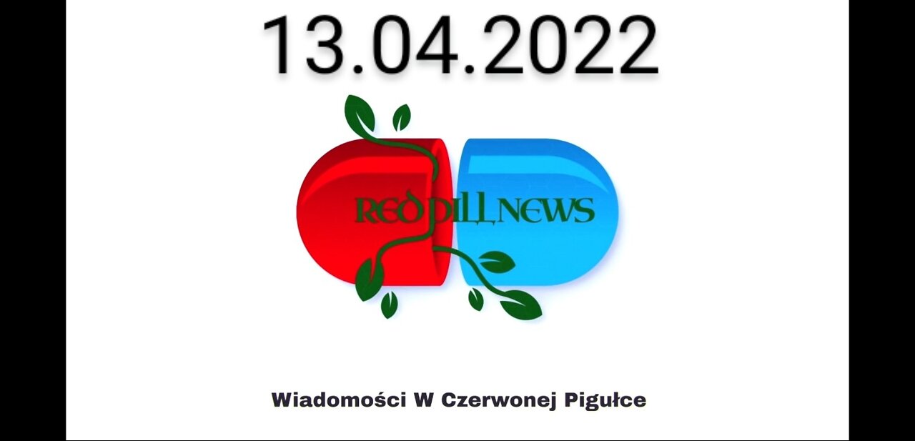 Red Pill News | Wiadomości W Czerwonej Pigułce 13.04.2022