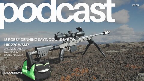 Shoot2Hunt Podcast Episode 55: Is Robby Denning Saying Goodbye To His 270 WSM?