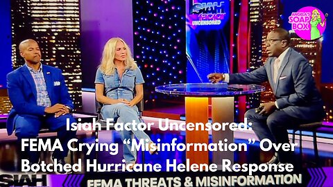 Isiah Factor Uncensored: FEMA Crying "Misinformation" Over Botched Hurricane Helene Response