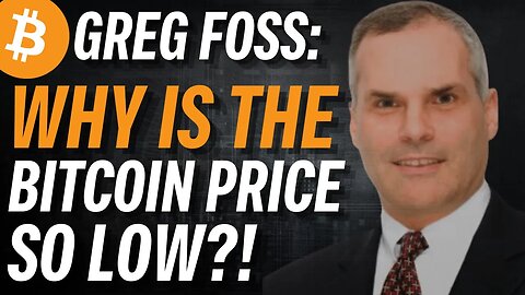 Greg Foss: Why is the Bitcoin Price so Low?