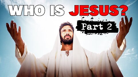 Who is Jesus? (Part 2)