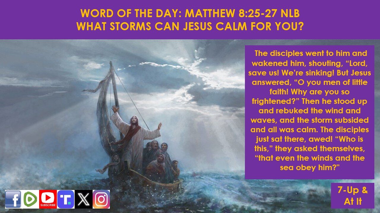 WORD OF THE DAY: MATTHEW 8:25-27 NLB - WHAT STORMS CAN JESUS CALM FOR YOU?