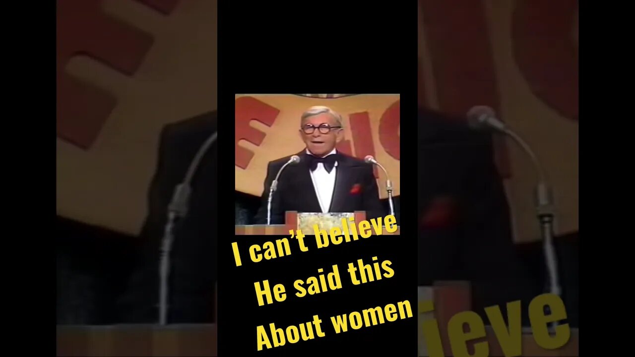George Burns - I can’t believe he said this about women!