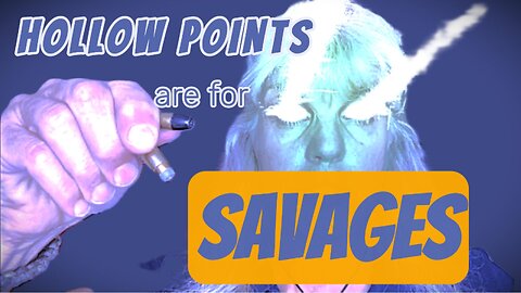 Hollow Points are for SAVAGES. (Happy "Holloween")