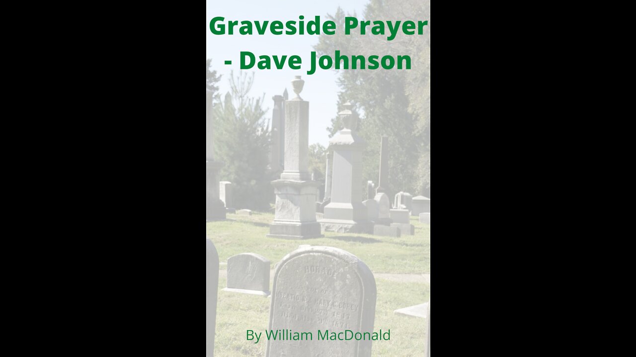 Articles and Writings by William MacDonald. Graveside Prayer - Dave Johnson