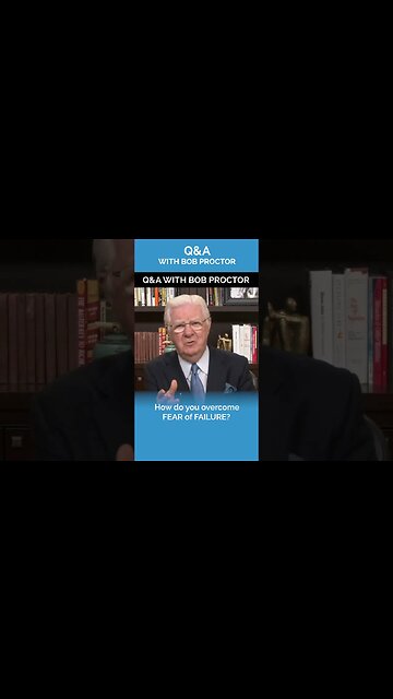 How Do Overcome Fear of Failure? | Bob Proctor Q&A