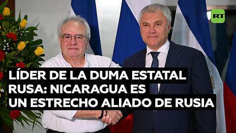 Líder de la Duma Estatal rusa: Nicaragua es un socio estratégico y un estrecho aliado de Rusia