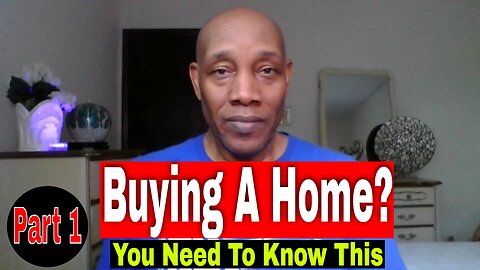 Buying A New Home? You Need To Know This NOW! Part 1