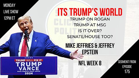 EP175: Trump’s World: on Rogan, at MSG, Is it Over?, Mike Jeffries & Epstein, NFL Week 8