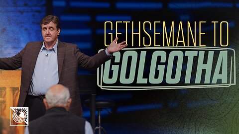 Gethsemane To Golgotha