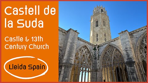 Castell de la Suda - 13th Century Church & Castle - Lleida Spain 2024