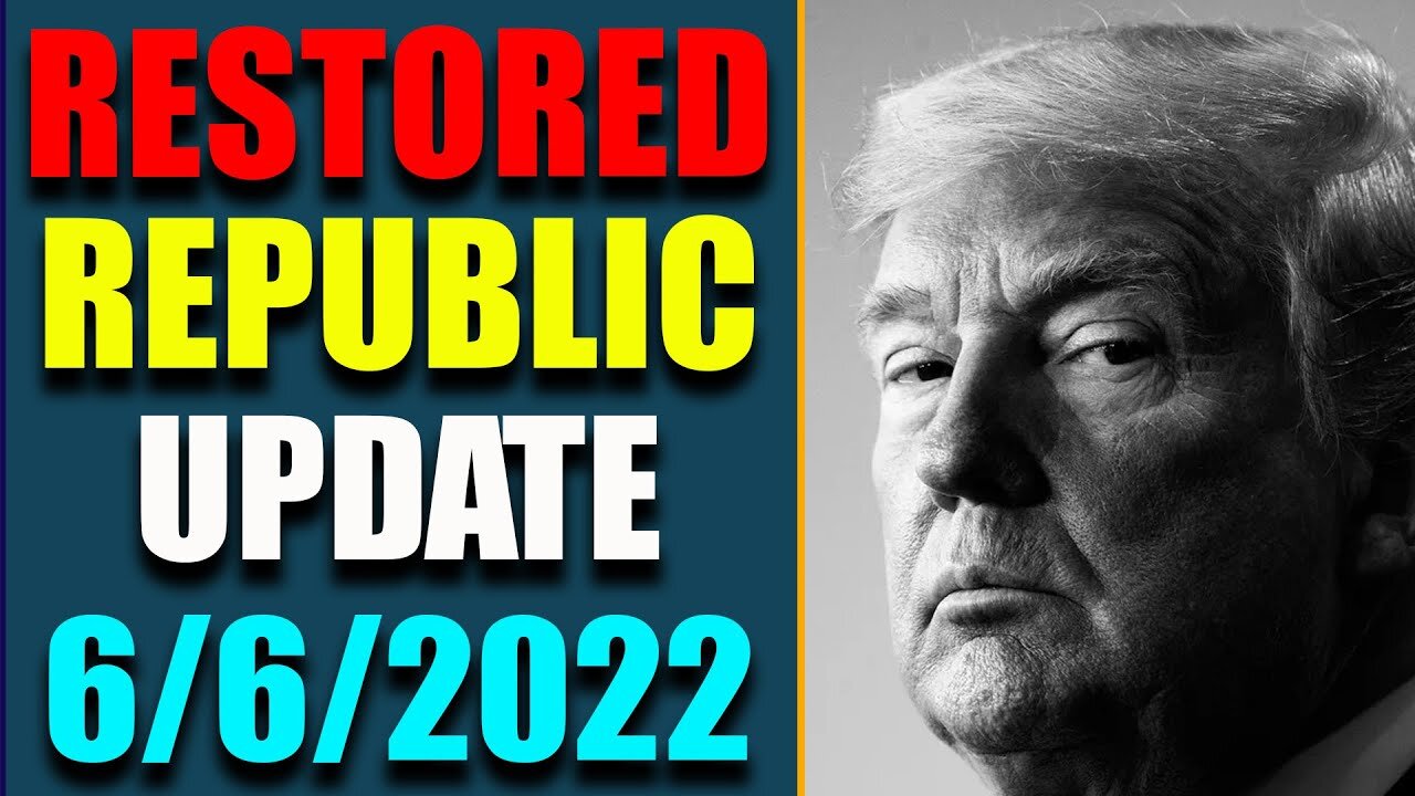RESTORED REPUBLIC VIA A GCR: HUGE UPDATE AS OF JUNE 6, 2022 - TRUMP NEWS