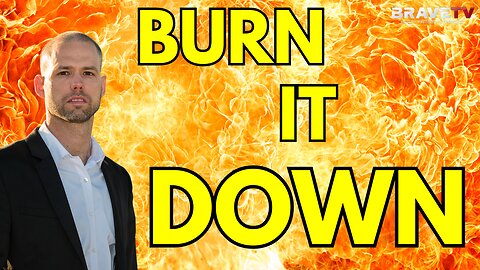 Brave TV - Ep 1842 - America Can’t Be Fixed - Burn it All Down