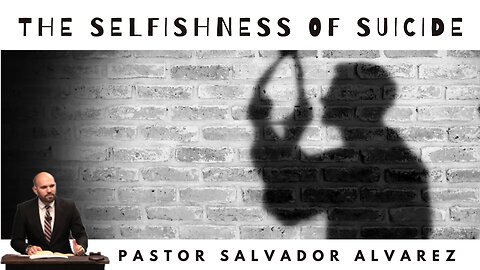 The Selfishness of Suicide - Pastor Salvador Alvarez | Pure Words Baptist Church