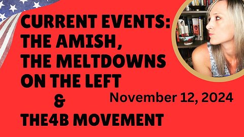Current Events: The Amish, The Meltdowns on the Left, & The 4b Movement
