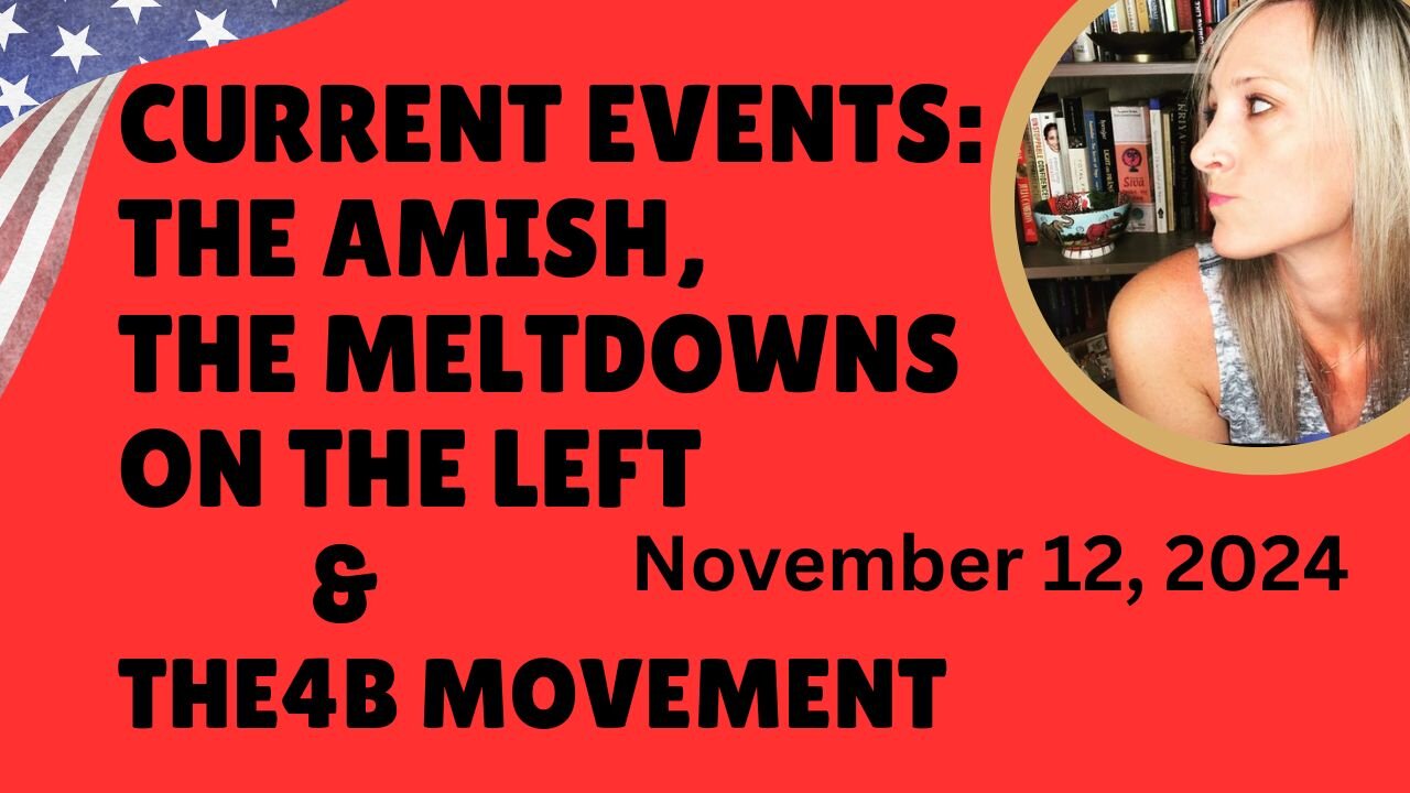 Current Events: The Amish, The Meltdowns on the Left, & The 4b Movement