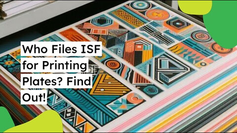 Mastering ISF for Printing Plates: A Comprehensive Guide to Smooth Imports