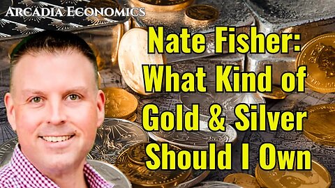 Nate Fisher: What Kind of Gold & Silver Should I Own
