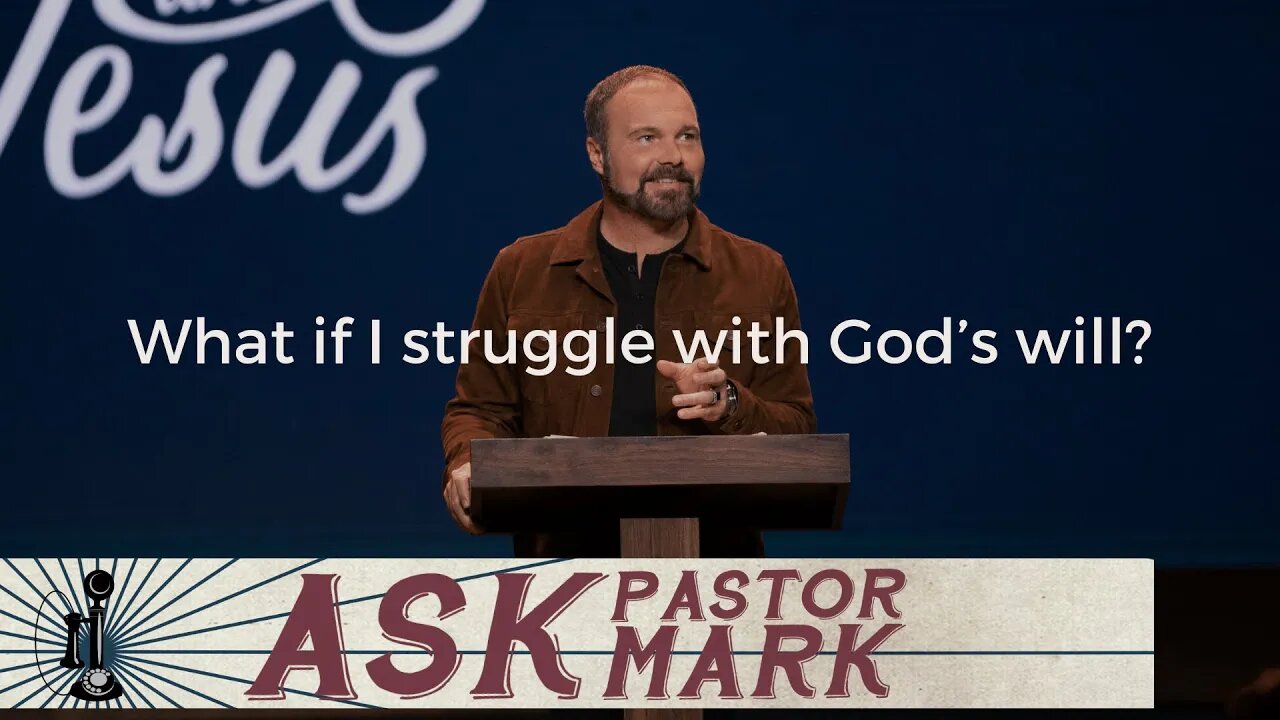 What if I struggle with God’s will?