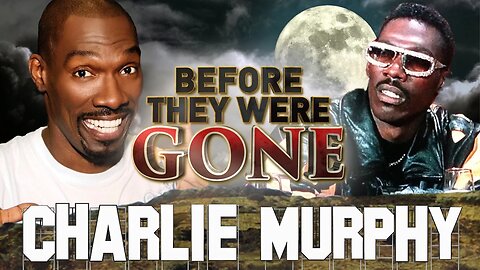 CHARLIE MURPHY - Before They Were GONE - True Hollywood Stories