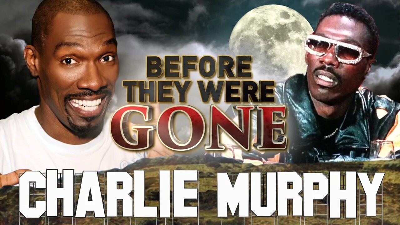 CHARLIE MURPHY - Before They Were GONE - True Hollywood Stories