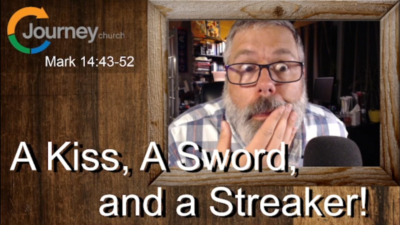 A Kiss, A Sword, and A Streaker! Mark 14:43-52