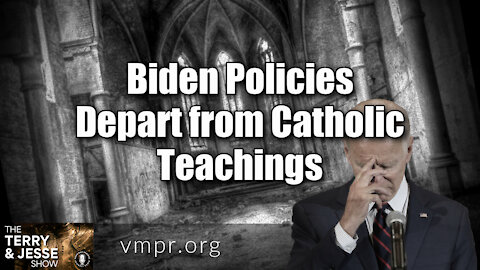 02 Jul 21, The Terry and Jesse Show: Biden Policies Depart from Catholic Teachings