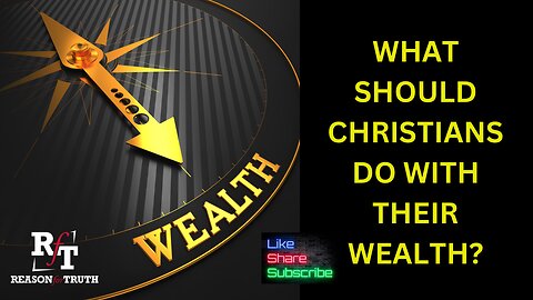 What Should Christians Do With Wealth?
