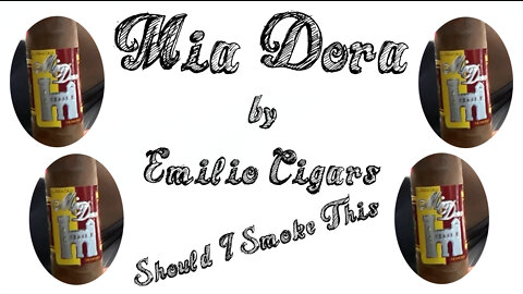 60 SECOND CIGAR REVIEW - Mia Dora by Emilio Cigars