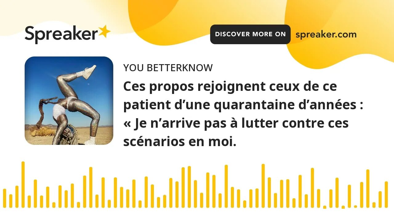 Ces propos rejoignent ceux de ce patient d’une quarantaine d’années : « Je n’arrive pas à lutter con