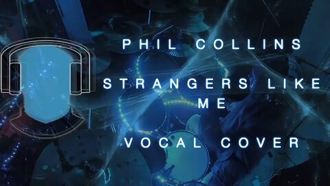 Phil Collins Strangers Like Me Vocal Cover