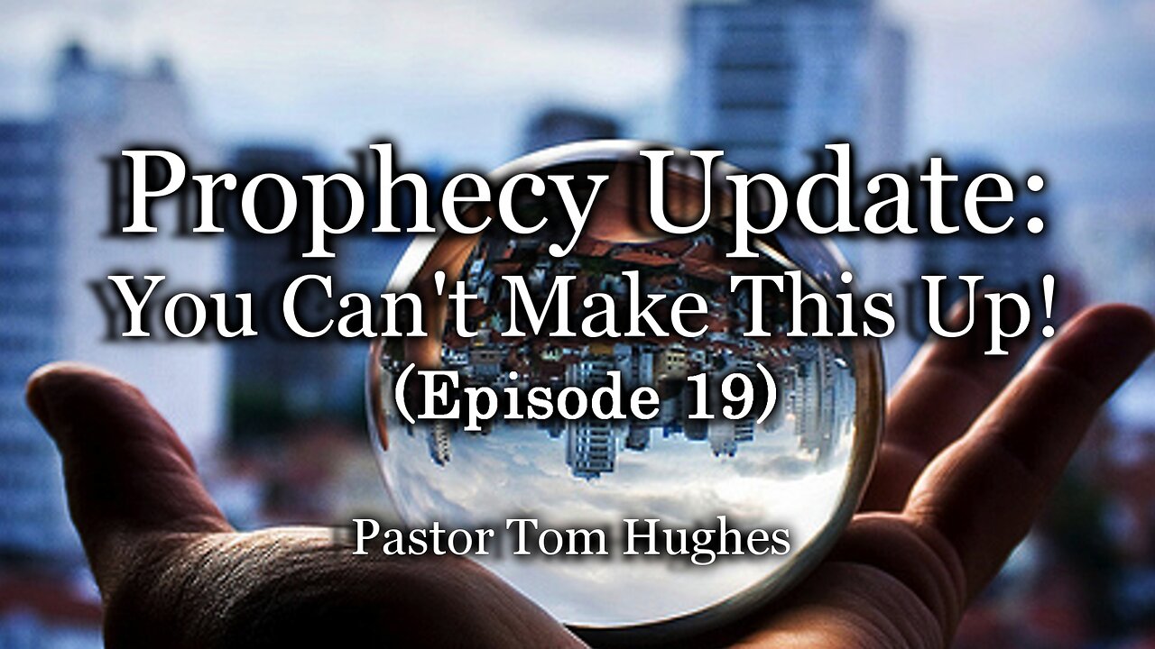 Prophecy Update: You Can't Make This Up! - Episode #19