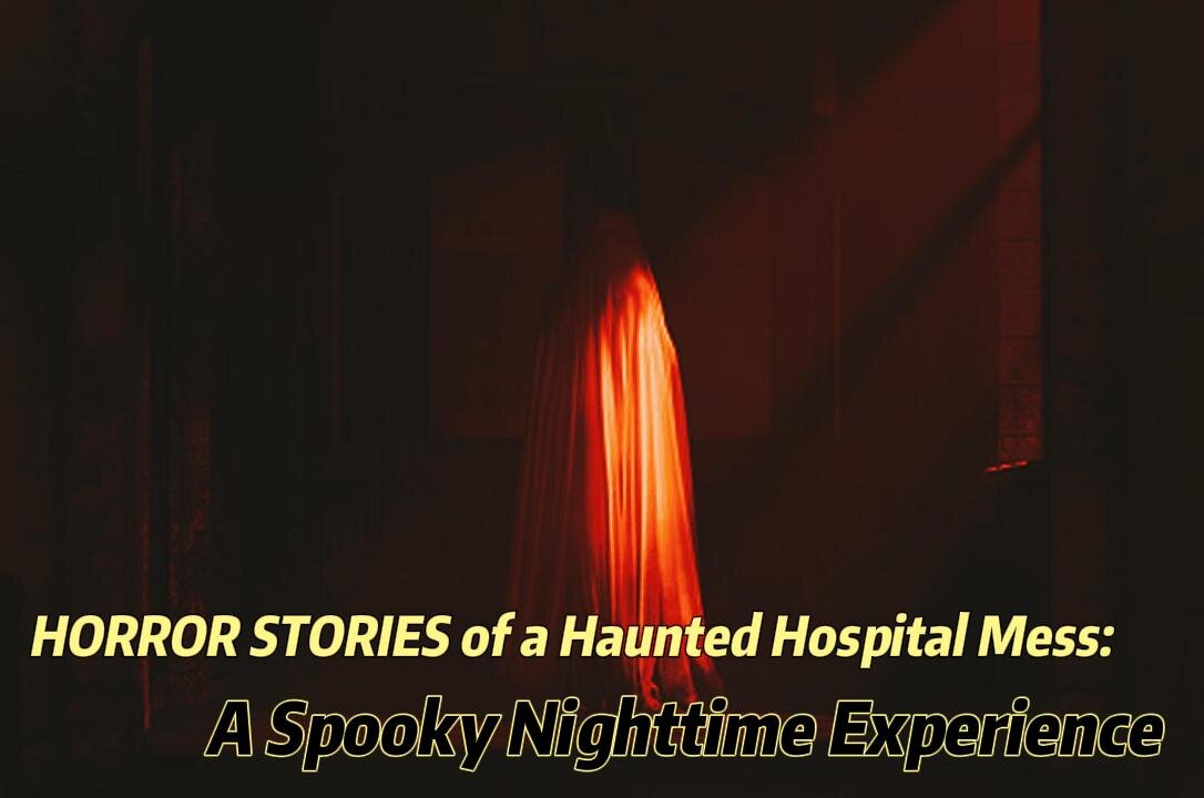 HORROR STORIES of a Haunted Hospital Mess: A Spooky Nighttime Experience