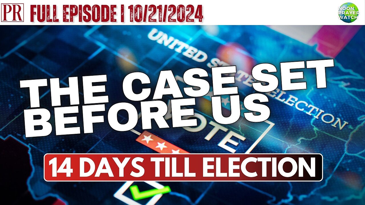🔴 14 Days: The Case Set Before Us | Noon Prayer Watch | 10/21/2024