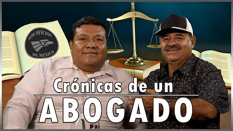 Crónicas de un abogado | Oficios de México 💼