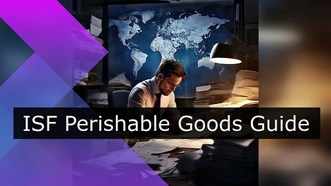Ensuring Freshness: Navigating Importer Security Filing for Perishable Goods