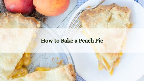 How to Bake a Peach Pie