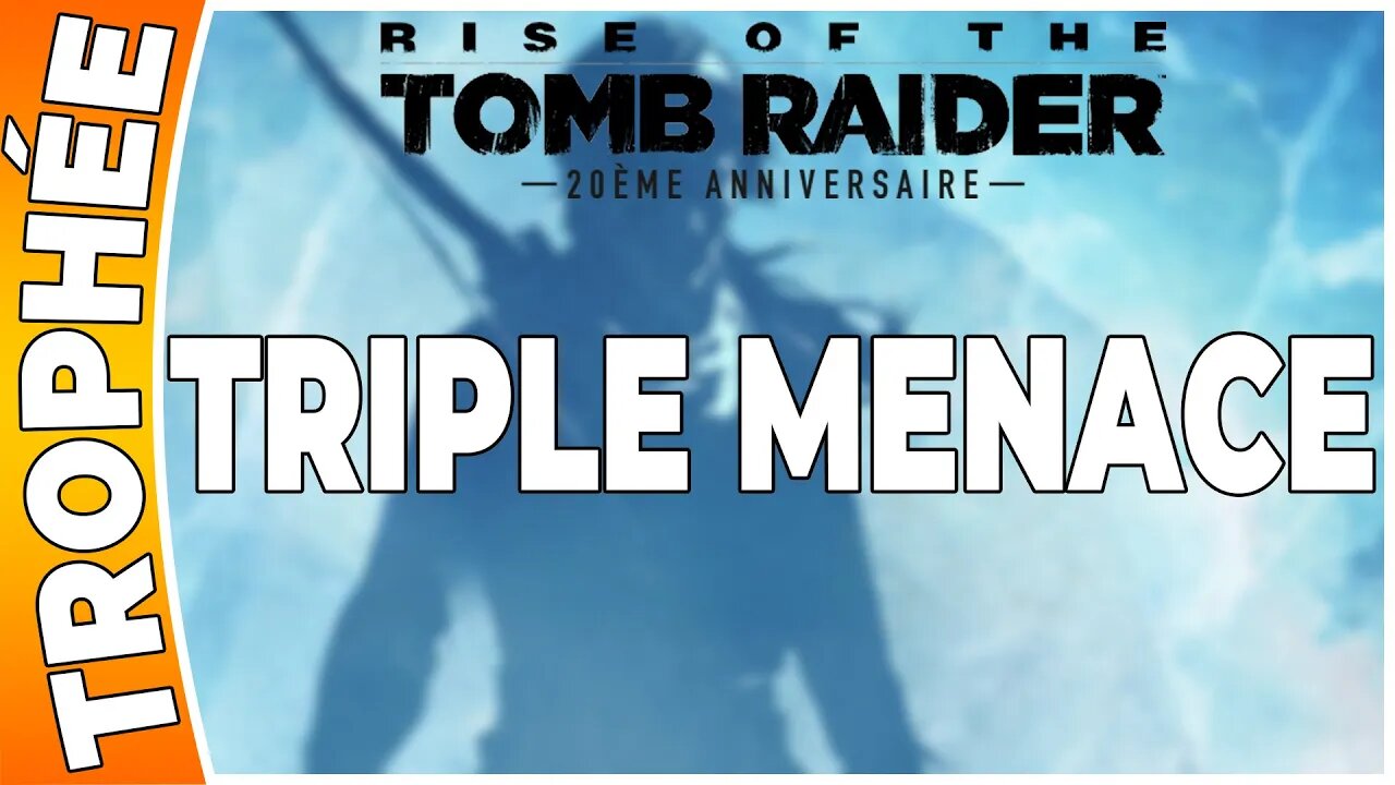 Rise of the Tomb Raider - Trophée - TRIPLE MENACE [FR PS4]
