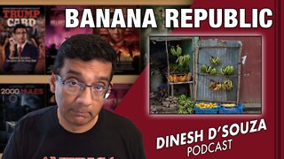 BANANA REPUBLIC Dinesh D’Souza Podcast Ep392