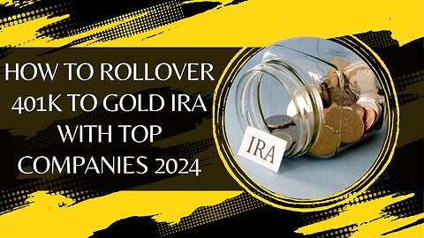 How to Rollover 401k to Gold IRA with Top Companies for 2024