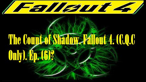 The Count of Shadow. Fallout 4. (C.Q.C Only). Ep. (6)? #fallout4