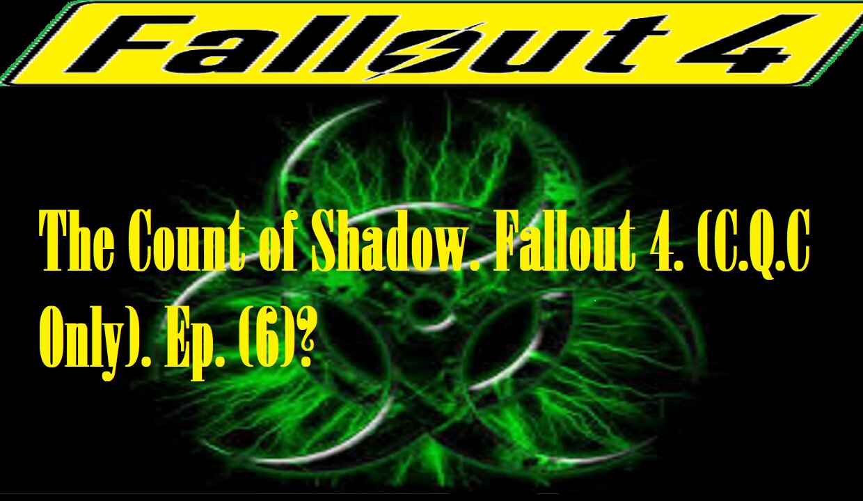 The Count of Shadow. Fallout 4. (C.Q.C Only). Ep. (6)? #fallout4